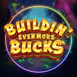 Buildin' Even More Bucks